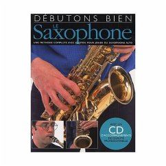Debutons bien le saxophone (+CD) une methode complete avec photos pour jouer du saxophone alto