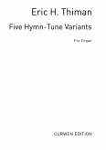 Five Hymn-Tune Variants For Organ Five Hymn-Tune Variants For Organ