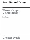 Peter Maxwell Davies: Three Organ Voluntaries Organ Instrumental Work Peter Maxwell Davies: Three Organ Voluntaries Organ Instrumental Work