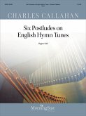 Six Postludes on English Hymn Tunes Six Postludes on English Hymn Tunes