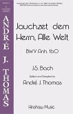 Jauchzet Dem Herrn, Alle Welt Jauchzet Dem Herrn, Alle Welt