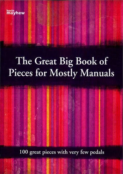 The great big Book of Pieces for mostly Manuals The great big Book of Pieces for mostly Manuals