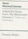 Peter Maxwell Davies: A Spell For Green Corn - The MacDonald Dances Violin, Orchestra Miniature Score Peter Maxwell Davies: A Spell For Green Corn - The MacDonald Dances Violin, Orchestra Miniature Score