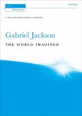 Jackson, Gabriel, The World Imagined T. solo, SATB (with divisions), & orchestra Vocal score