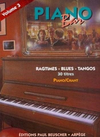 Piano Bar vol.3: 30 titres pour piano et chant ragtime, blues, tangos Piano Bar vol.3: 30 titres pour piano et chant ragtime, blues, tangos