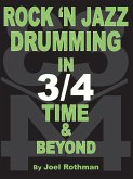 Rock 'N Jazz Drumming in 3/4 Time & Beyond Rock 'N Jazz Drumming in 3/4 Time & Beyond