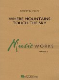 Robert Buckley, Where Mountains Touch the Sky Concert Band/Harmonie Partitur