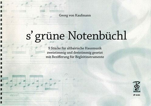 's grüne Notenbüchl 9 Stücke für altbairische Hausmusik 's grüne Notenbüchl 9 Stücke für altbairische Hausmusik