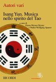 AA.VV. Isang Yun. Musica Nello Spirito Del Tao Libri (Argomento Musicale/Biografie)