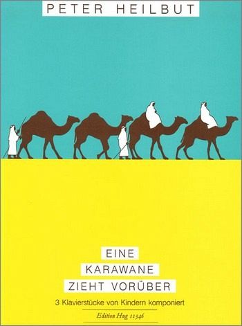 Eine Karawane zieht vorüber 3 Klavierstücke von Kindern komponiert