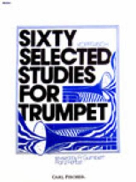 Sixty Selected Studies for Trumpet - Book 1 Sixty Selected Studies for Trumpet - Book 1