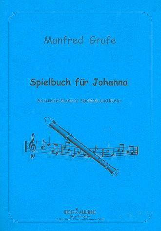 Spielbuch für Johanna 10 kleine Stücke für Blockflöte und Klavier Spielbuch für Johanna 10 kleine Stücke für Blockflöte und Klavier