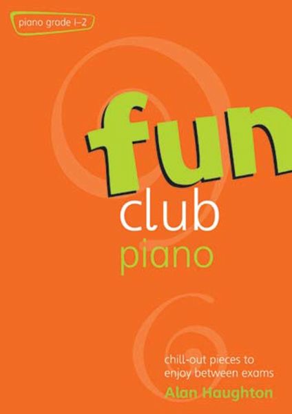 Fun Club Piano Grades 1-2 Fun Club Piano Grades 1-2