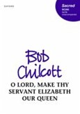 O Lord, make thy servant Elizabeth our Queen O Lord, make thy servant Elizabeth our Queen