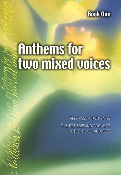 Anthems for Two Mixed Voices Book One zweistimmiger Chor Chorpartitur Anthems for Two Mixed Voices Book One zweistimmiger Chor Chorpartitur