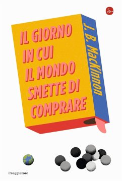 Il giorno in cui il mondo smette di comprare - Mackinnon, J. B.