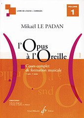 LE PADAN, Mikaël L'OPUS A L'OREILLE VOLUME 1 Cours complets LE PADAN, Mikaël L'OPUS A L'OREILLE VOLUME 1 Cours complets