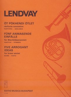 Lendvay Kamilló Five Arrogant Ideas for brass sextet Brass Sextet
