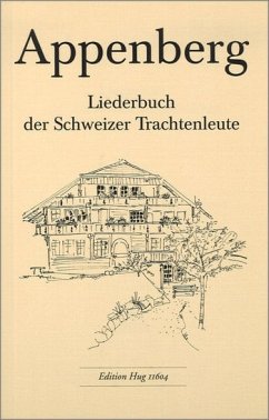 Liederbuch der Schweizer Trachtenleute Appenberg Liederbuch der Schweizer Trachtenleute Appenberg