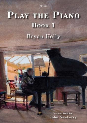 Bryan Kelly Artist: John Newberry Play The Piano Book 1 Piano Tutor