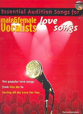 Essential Audition Songs for male and female vocalists (+CD): Love Songs Essential Audition Songs for male and female vocalists (+CD): Love Songs