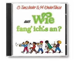 Wie fang ich's an CD mit 8 Tanzliedern und 14 Kindertänzen