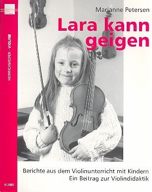 Lara kann geigen Berichte aus dem Violinunterricht mit Kindern - Ein Beitrag zur Violindidaktik Lara kann geigen Berichte aus dem Violinunterricht mit Kindern - Ein Beitrag zur Violindidaktik