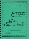 8 Technical and Articulation Exercises for Latin Jazz Patterns for almost all instruments 8 Technical and Articulation Exercises for Latin Jazz Patterns for almost all instruments