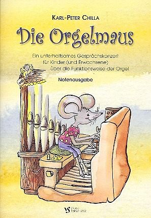Die Orgelmaus Notenausgabe ein unterhaltsames Gesprächskonzert für Kinder (und Erwachsene) Die Orgelmaus Notenausgabe ein unterhaltsames Gesprächskonzert für Kinder (und Erwachsene)