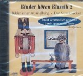 Kinder hören Klassik Band 2 CD Der Nußknacker und Bilder einer Ausstellung Kinder hören Klassik Band 2 CD Der Nußknacker und Bilder einer Ausstellung