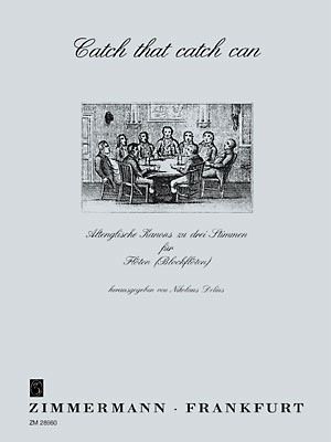 Catch that catch can Altenglische Kanons zu 3 Stimmen