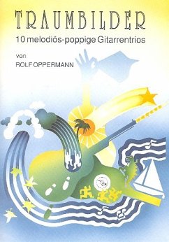 Traumbilder 10 melodiös-poppige Gitarrentrios Partitur und Stimmen Traumbilder 10 melodiös-poppige Gitarrentrios Partitur und Stimmen