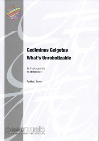 What's Unrobotizable for string quartet score and parts What's Unrobotizable for string quartet score and parts