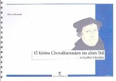 12 kleine Choralfantasien im alten Stil zu Luther-Chorälen für Orgel