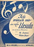 Ich wünsch mir eine kleine Ursula: Einzelausgabe Gesang und Klavier Ich wünsch mir eine kleine Ursula: Einzelausgabe Gesang und Klavier