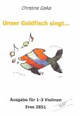 Unser Goldfisch singt (+CD) für 1-3 Violinen Unser Goldfisch singt (+CD) für 1-3 Violinen
