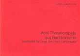 8 Choralvorspiele aus Bach-Kantaten für Orgel