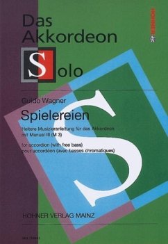 Spielereien, Heitere Musizieranleitung für das Akkordeon mit Manual III (M III). H.1 - Wagner, Guido