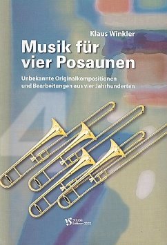Cover Musik für 4 Posaunen unbekannte Originalkompositionen und Bearbeitungen aus 4 Jahrhunderten