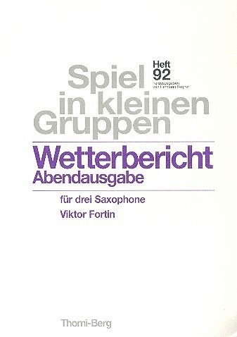 Wetterbericht Abendausgabe für 3 Saxophone Partitur und Stimmen Wetterbericht Abendausgabe für 3 Saxophone Partitur und Stimmen