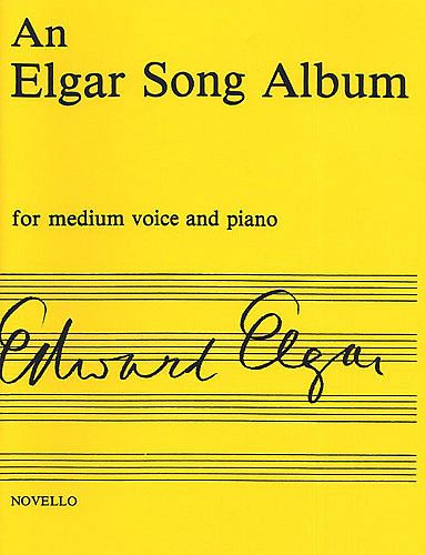 An Elgar Song Album for medium voice and piano An Elgar Song Album for medium voice and piano