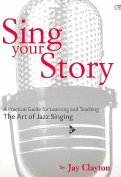 Sing your Story (+CD) Practical Guide for Learning and Teaching The Art of Jazz Singing