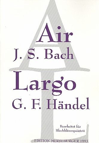 Air (Bach) und Largo (Händel) für 2 Trompeten, Horn, Posaune Tuba, Partitur und Stimmen Air (Bach) und Largo (Händel) für 2 Trompeten, Horn, Posaune Tuba, Partitur und Stimmen
