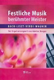Festliche Musik berühmter Meister arrangiert für Orgel Festliche Musik berühmter Meister arrangiert für Orgel