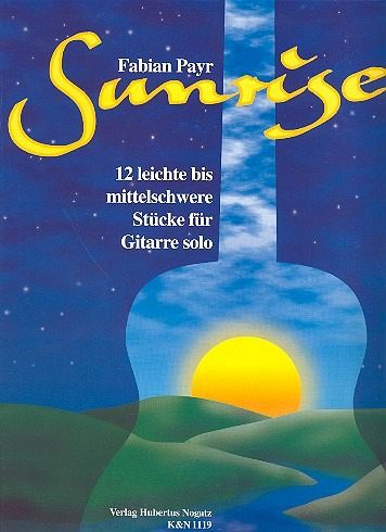 Sunrise 12 leichte bis mittelschwere Stücke für Gitarre solo Sunrise 12 leichte bis mittelschwere Stücke für Gitarre solo