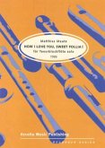 How I love you sweet Follia für Tenorblockflöte solo (1986) How I love you sweet Follia für Tenorblockflöte solo (1986)