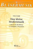 Eine kleine Straßenmusik 8 Stücke für 2 Trompeten und 2 Posaunen Partitur Eine kleine Straßenmusik 8 Stücke für 2 Trompeten und 2 Posaunen Partitur