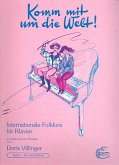 Komm mit um die Welt Internationale Folklore für Klavier zu 2 und 4 Händen Komm mit um die Welt Internationale Folklore für Klavier zu 2 und 4 Händen