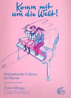 Komm mit um die Welt Internationale Folklore für Klavier zu 2 und 4 Händen