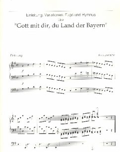 Einleitung, Variationen, Fuge und Hymnus über Gott mit dir du Land der Bayern für Orgel